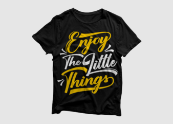 Enjoy the little things – Lettering typography, Quotes typography designs ready to rpint