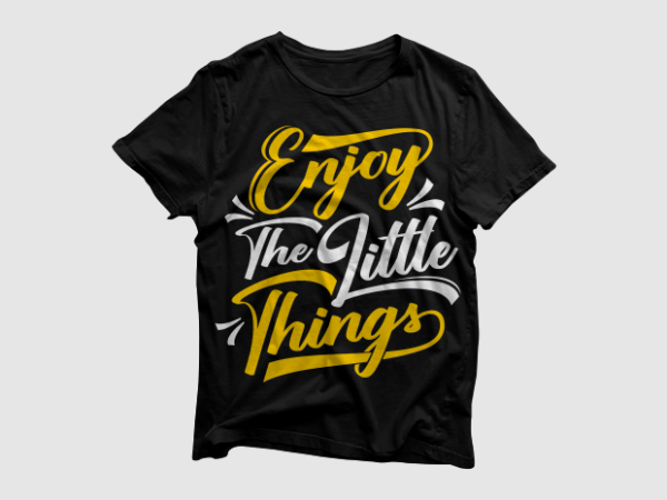 Enjoy the little things – lettering typography, quotes typography designs ready to rpint