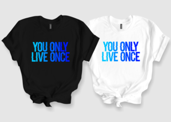You Only Live One – T-shirt Design