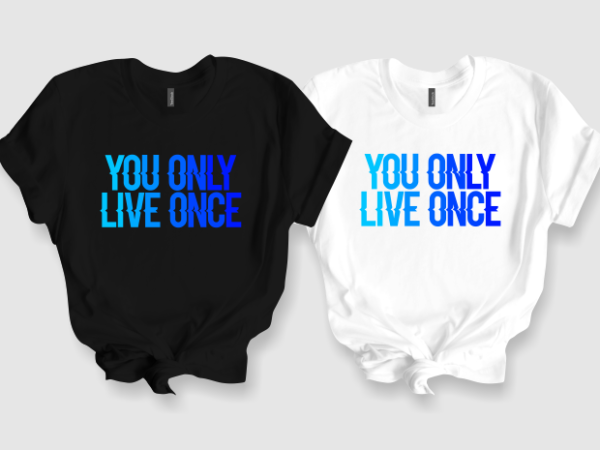 You only live one – t-shirt design