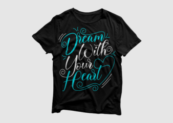 Dream with your heart – Lettering typography t shirt vector illustration