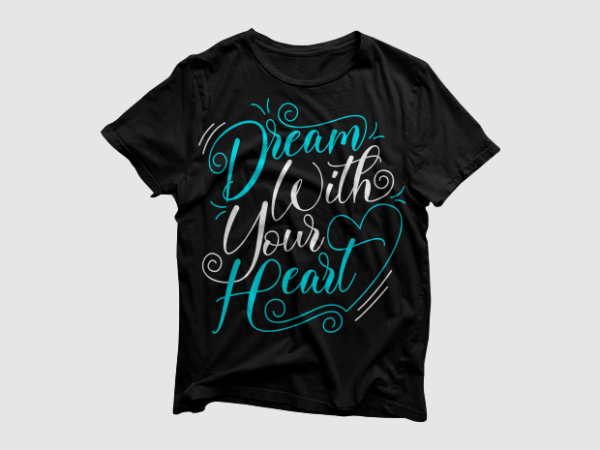Dream with your heart – lettering typography t shirt vector illustration