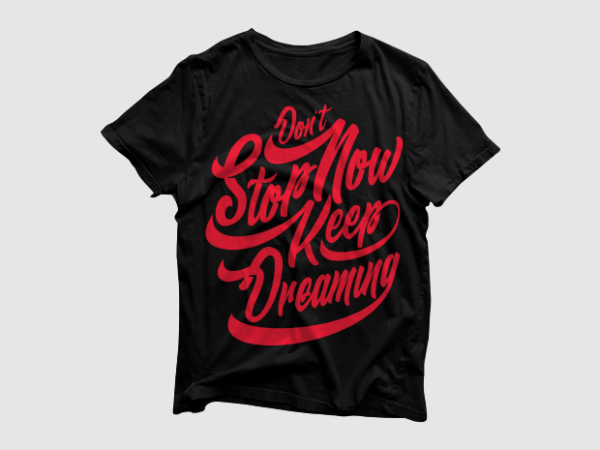 Don’t stop now keep dreaming – quotes motivation typography, high resolution png and svg, ready to print t shirt vector illustration