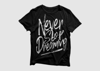 Never stop dreaming – Lettering typography, motivational t-shirt design, motivational t shirts amazon, motivational t shirt, motivational t shirt print, motivational t-shirt slogan, motivation t shirt, motivational t-shirts, motivational t-shirt