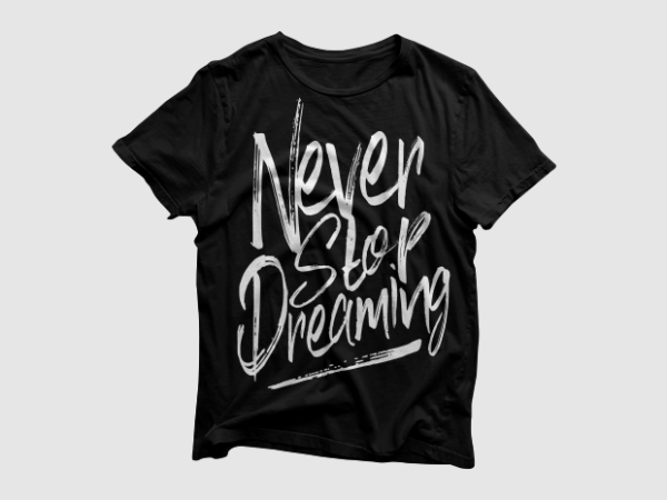 Never stop dreaming – lettering typography, motivational t-shirt design, motivational t shirts amazon, motivational t shirt, motivational t shirt print, motivational t-shirt slogan, motivation t shirt, motivational t-shirts, motivational t-shirt