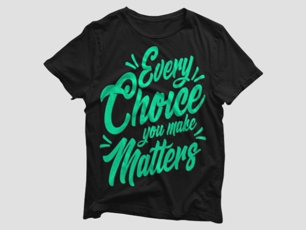 Every choice you make matters – motivational quotes typography t shirt design bundle, saying and phrases lettering t shirt designs pack collection for commercial use. Every choice you make matters – motivational quotes typography t shirt design bundle, saying and phrases lettering t shirt designs pack collection for commercial use.