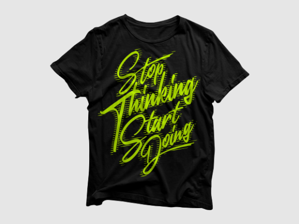 Stop thinking start doing – lettering typography t shirt template vector