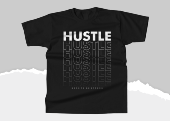 Hustle Typography T-shirts, born to be strong t shirt design graphic, inspirational motivational lettering typography graphic t-shirts,