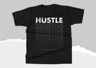 Hustle typography t-shirts, born to be strong t shirt design graphic, inspirational motivational lettering typography graphic t-shirts,