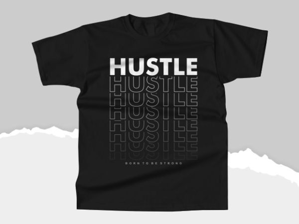 Hustle typography t-shirts, born to be strong t shirt design graphic, inspirational motivational lettering typography graphic t-shirts,