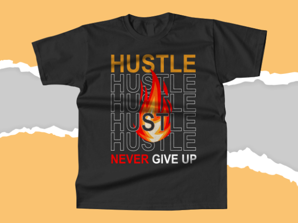 Hustle never give up t-shirt design