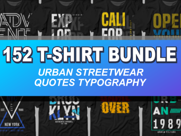 152 t-shirt bundle – only $35 – urban streetwear t shirt designs vector bundle, quotes typography t shirt designs vector bundle, cool t shirt design, t shirt design for pod, svg, png,
