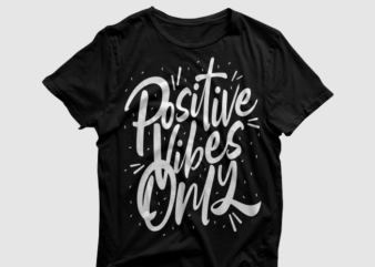 Positive vibes only, quotes typography, motivational quotes to encourage your success t shirt ready to print
