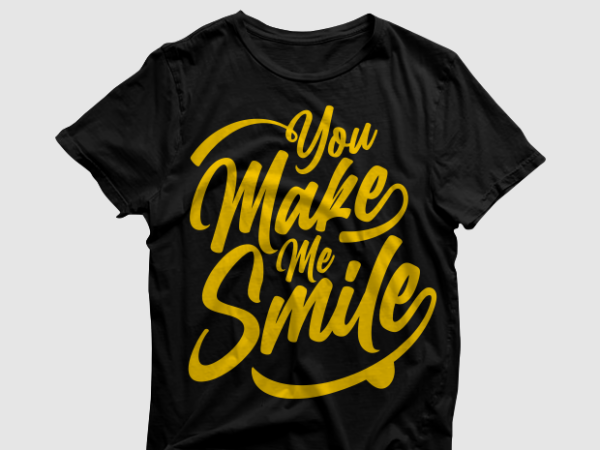 You make me smile typography, quotes typography, motivational quotes to encourage your success t shirt ready to print