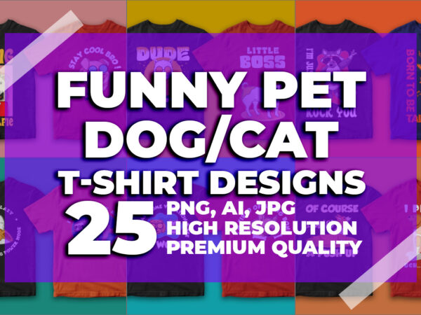 Bundle of 25, funny pet designs, cat, dog, vector t-shirt designs, dog t-shirt, cat t-shirt design, funny quotes