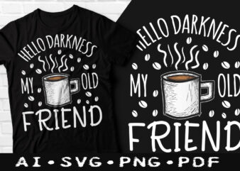 Hello darkness my old friends Coffee t-shirt design, Hello darkness my old friends SVG, Friends tshirt, Coffee tshirt, Happy Coffee day tshirt, Funny Coffee tshirt