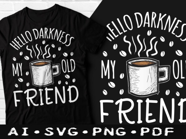 Hello darkness my old friends coffee t-shirt design, hello darkness my old friends svg, friends tshirt, coffee tshirt, happy coffee day tshirt, funny coffee tshirt Hello darkness my old friends coffee t-shirt design, hello darkness my old friends svg, friends tshirt, coffee tshirt, happy coffee day tshirt, funny coffee tshirt