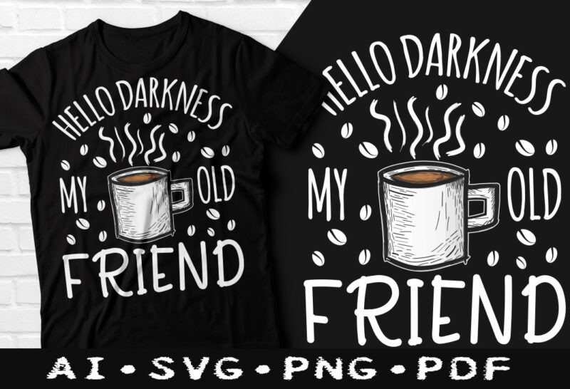 Hello darkness my old friends Coffee t-shirt design, Hello darkness my old  friends SVG, Friends tshirt, Coffee tshirt, Happy Coffee day tshirt, Funny  Coffee tshirt - Buy t-shirt designs