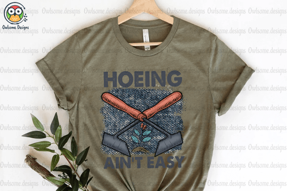 Hoeing Ain’t Easy T-Shirt Design