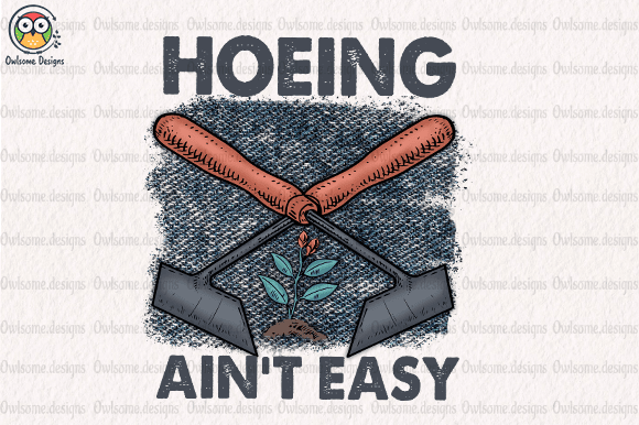 Hoeing ain’t easy t-shirt design