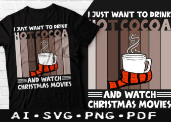 I just want to drink hot cocob and watch Christmas movies t-shirt design, I just want to drink hot cocob SVG, Watch Christmas movies tshirt, Christmas movies t shirt, Coffee