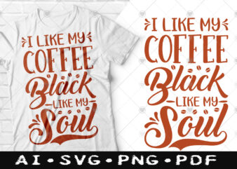 I like my coffee black like my soul t-shirt design, I like my coffee black like my soul SVG, Coffee tshirt, Happy Coffee day tshirt, Funny Coffee tshirt