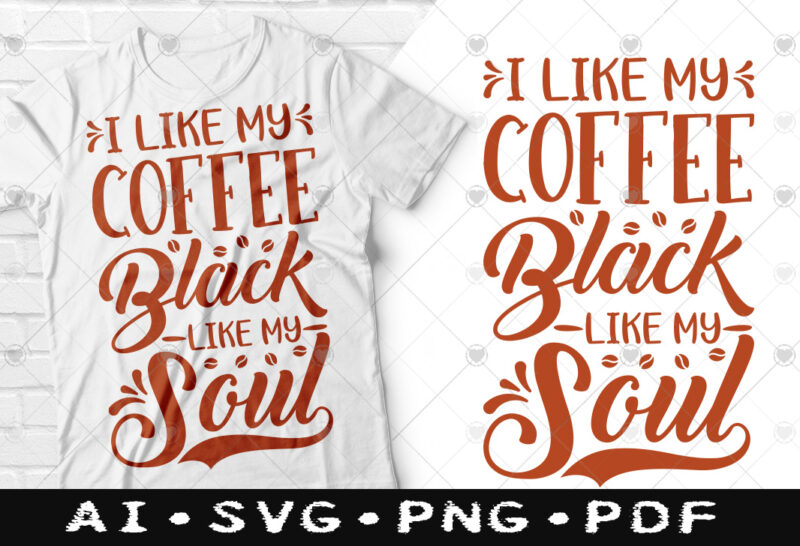 I like my coffee black like my soul t-shirt design, I like my coffee black like my soul SVG, Coffee tshirt, Happy Coffee day tshirt, Funny Coffee tshirt