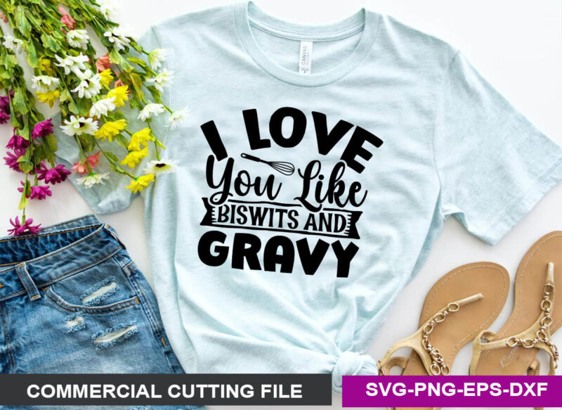I love you like biswits And gravy- SVG