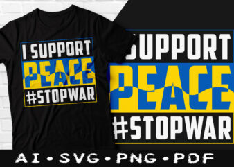 I support peace stop war t-shirt design, I support peace stop war SVG, Support peace stop war tshirt, I support peace tshirt, Funny Stop war tshirt
