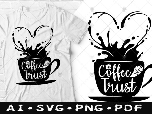 vloeistof vrijwilliger Verliefd In coffee We trust t-shirt design, In coffee We trust SVG, Coffee tshirt,  Happy Coffee day tshirt, Funny Coffee tshirt - Buy t-shirt designs