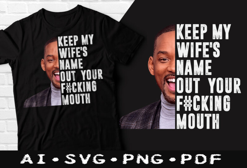 Will Smith and Chris Rock Oscars Funny Fight tshirt design Bundle, Keep My Wife’s Name Out Of Your Fucking Mouth Will Smith Funny tshirt, Will Smith Meme tshirt, Will Smith