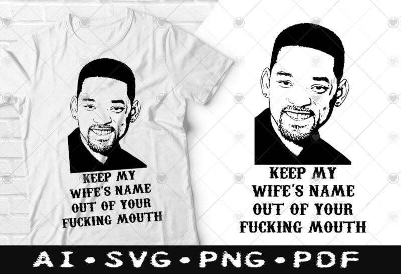 Will Smith and Chris Rock Oscars Funny Fight tshirt design Bundle, Keep My Wife’s Name Out Of Your Fucking Mouth Will Smith Funny tshirt, Will Smith Meme tshirt, Will Smith