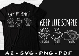 Keep life simple coffee t-shirt design, Keep life simple coffee SVG, Sunshine tshirt, Camera tshirt, Coffee tshirt, Happy Coffee day tshirt, Funny Coffee tshirt