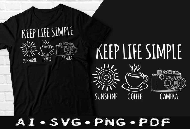 Keep life simple coffee t-shirt design, Keep life simple coffee SVG, Sunshine tshirt, Camera tshirt, Coffee tshirt, Happy Coffee day tshirt, Funny Coffee tshirt