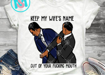 Keep My Wife’s Name Out Of Your Fucking Mouth SVG, Will Smith SVG, Christ Rock SVG