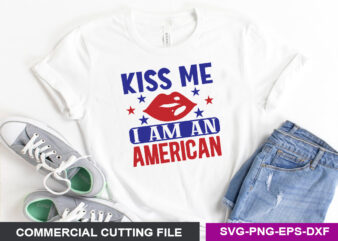 Kiss me, I am an American SVG t shirt vector art