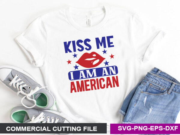 Kiss me, i am an american svg t shirt vector art
