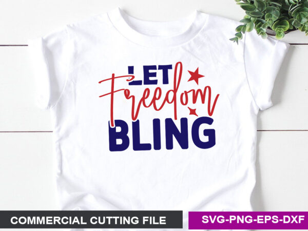 Let freedom bling-svg t shirt vector graphic
