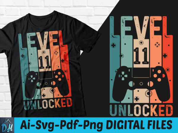 Level 11 unlocked game t-shirt design, level 11 unlocked gameing svg, game level 11 tshirt, unlocked level game tshirt, game level t shirt, happy gaming tshirt, funny gaming tshirt