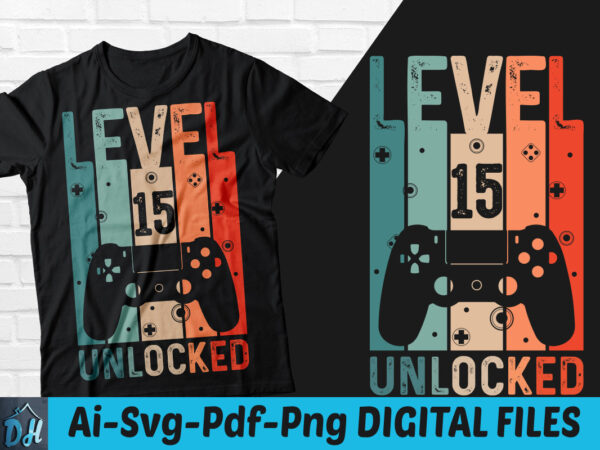 Level 15 unlocked game t-shirt design, level 15 unlocked gameing svg, game level 15 tshirt, unlocked level game tshirt, game level t shirt, happy gaming tshirt, funny gaming tshirt