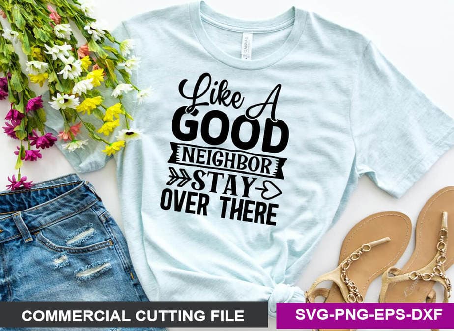 Cricut Cut File Like  A Good Neighbor Stay Over There SVG 6 feet quarantine shirt jpeg png Good neighbor funny dfx Silhouette eps