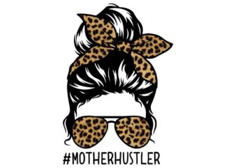 Mother Hustler Messy Bun Tshirt Design