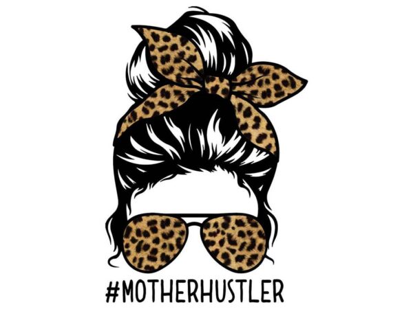 Mother hustler messy bun tshirt design