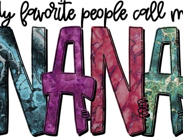 My favorite people call me nana tshirt design