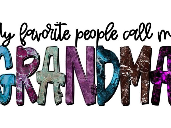 My favorite people call me grandma tshirt design