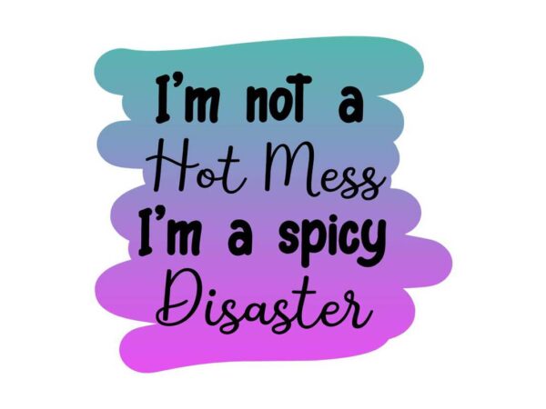 Im not a hot mess tshirt design