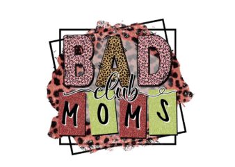 Bad Club Moms Tshirt Design