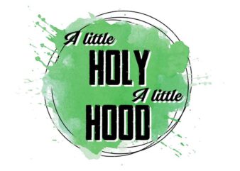 A Little Holy A Little Hood Tshirt Design