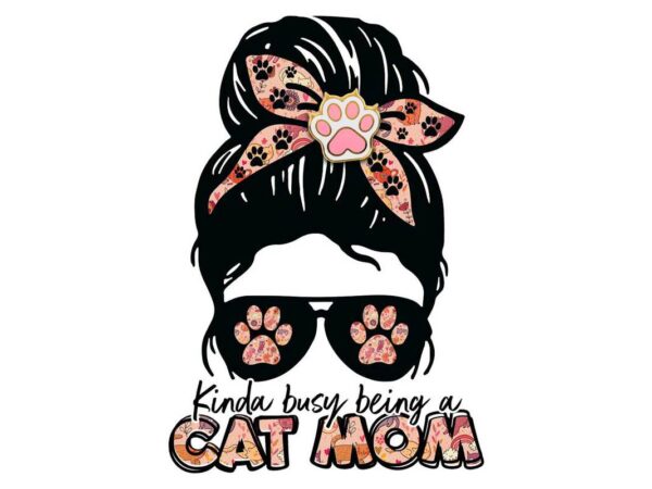 Kinda busy being a cat mom tshirt design Kinda busy being a cat mom tshirt design