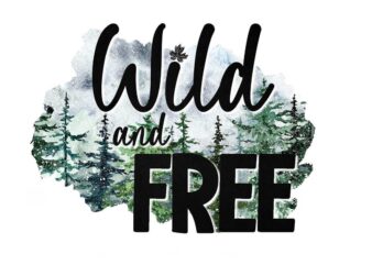 Wild And Free When Camping Tshirt Design